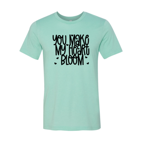 You Make My Heart Bloom Shirt