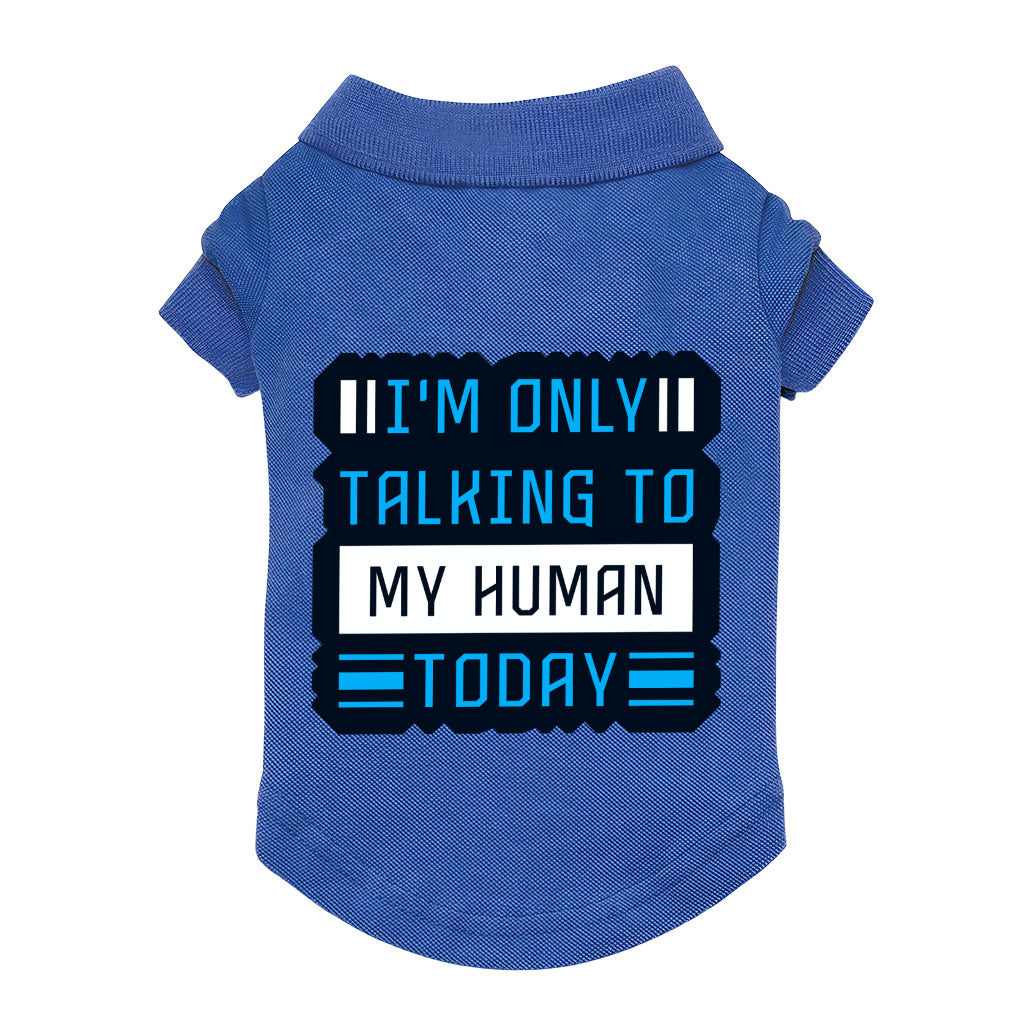 Only Talking to My Human Dog Polo Shirt - Phrase Dog T-Shirt - Funny Dog Clothing