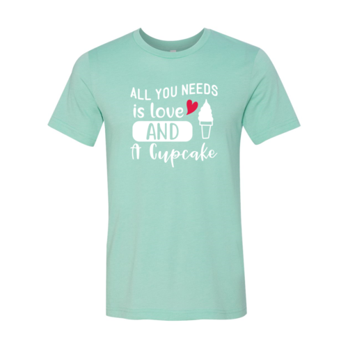 All You Need Is Love And Cupcake Shirt