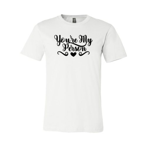 You're My Person Shirt