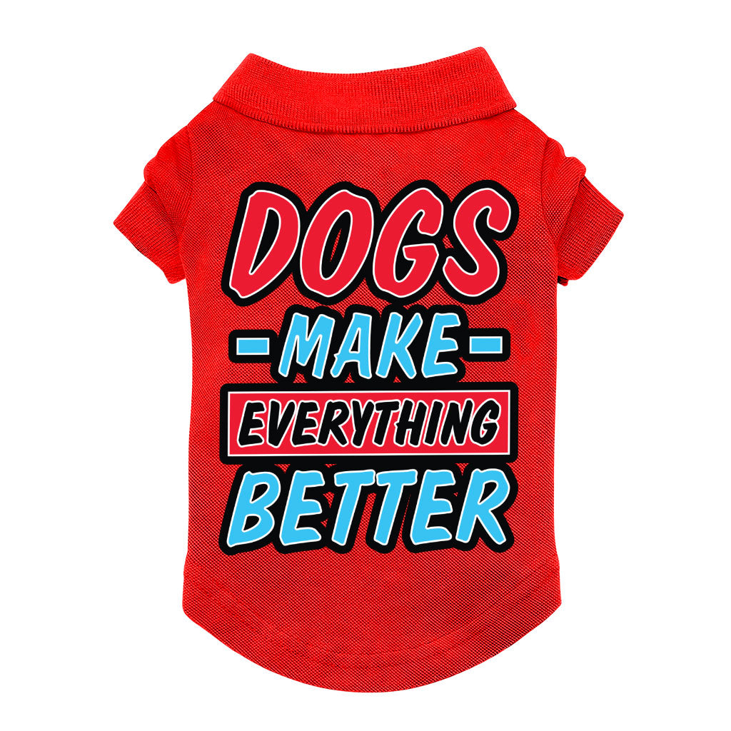 Dogs Make Everything Better Dog Polo Shirt - Print Dog T-Shirt - Quote Dog Clothing