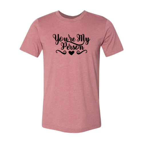 You're My Person Shirt