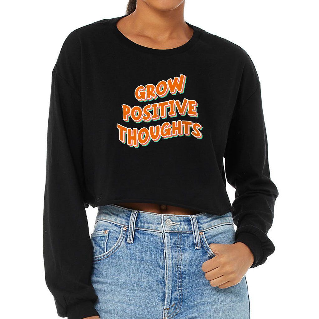 Grow Positive Thoughts Cropped Long Sleeve T-Shirt - Inspirational Women's T-Shirt - Quote Long Sleeve Tee