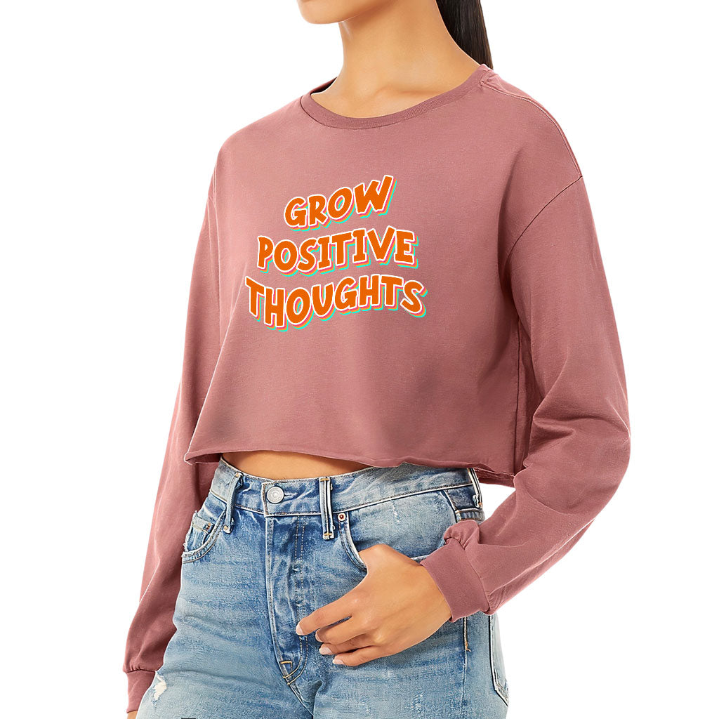 Grow Positive Thoughts Cropped Long Sleeve T-Shirt - Inspirational Women's T-Shirt - Quote Long Sleeve Tee