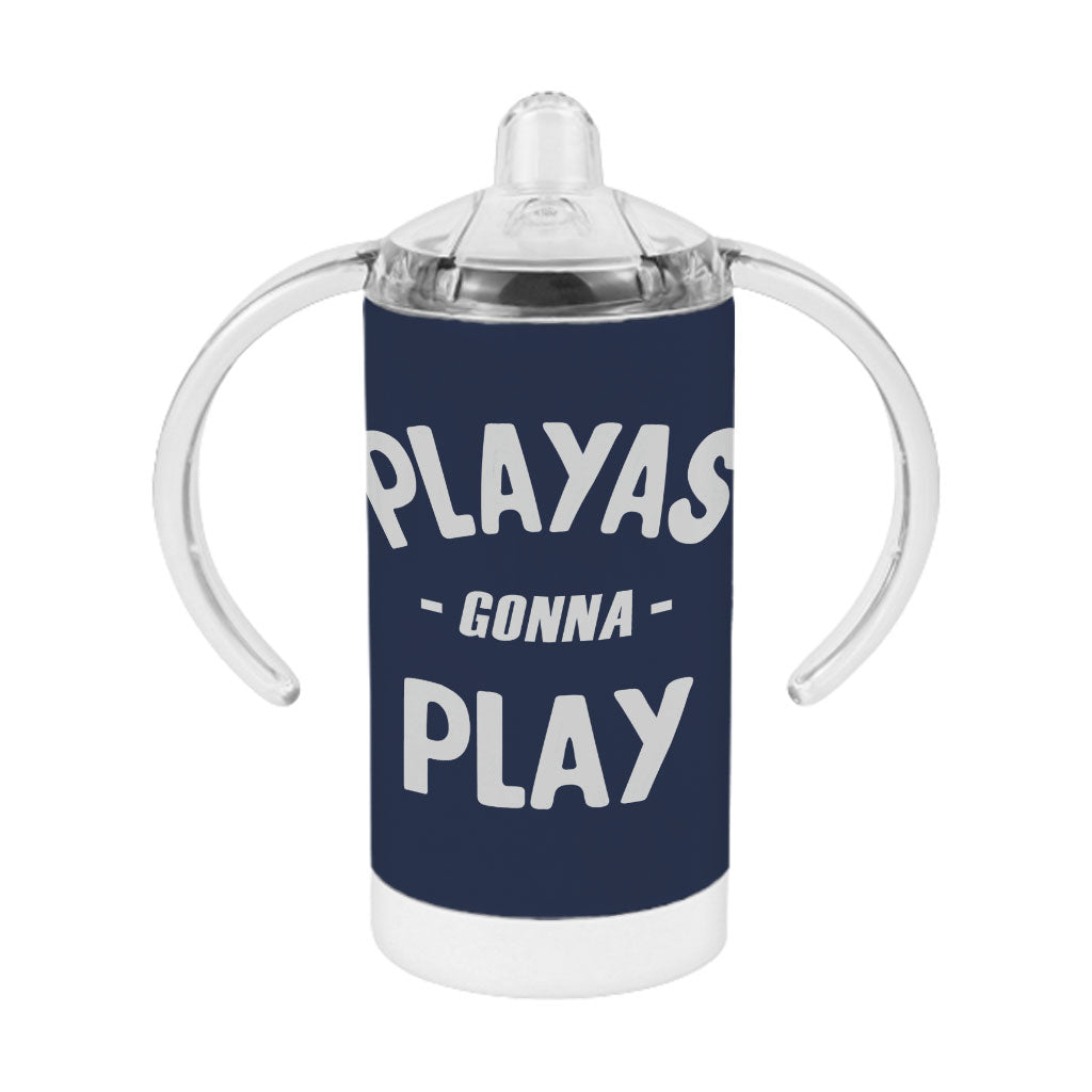 Playas Gonna Play Sippy Cup - Funny Baby Sippy Cup - Themed Sippy Cup