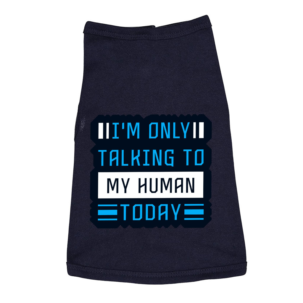 Only Talking to My Human Dog Sleeveless Shirt - Phrase Dog Shirt - Funny Dog Clothing