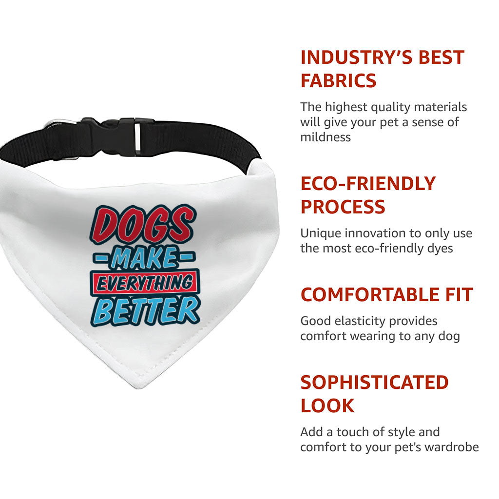 Dogs Make Everything Better Pet Bandana Collar - Print Scarf Collar - Quote Dog Bandana