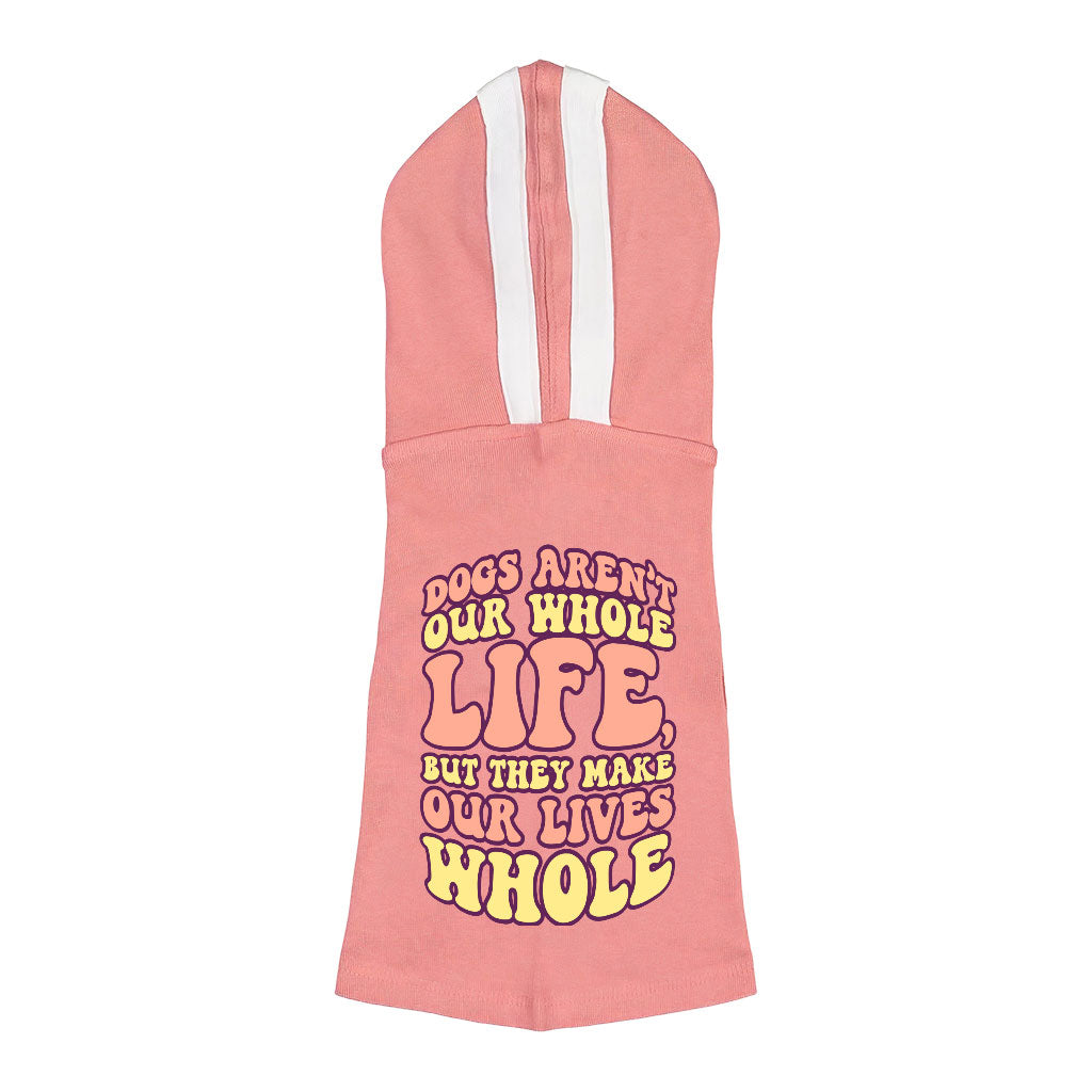 Dogs Make Our Lives Whole Dog Shirt with Hoodie - Quote Dog Hoodie - Phrase Dog Clothing