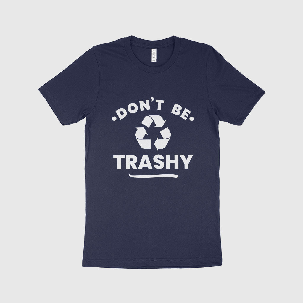 Don't Be Trashy Unisex Jersey T-Shirt Made in USA