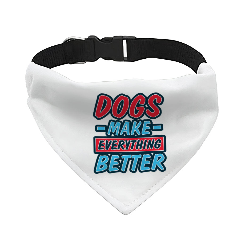 Dogs Make Everything Better Pet Bandana Collar - Print Scarf Collar - Quote Dog Bandana