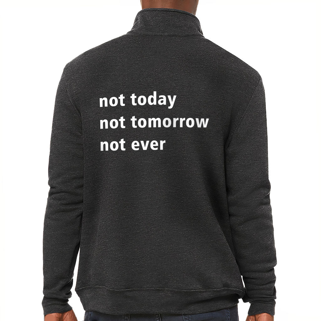 Not Today Zip Pullover - Funny Fleece Pullover - Sarcastic Pullover