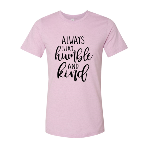 Always Stay Humble And Kind Shirt