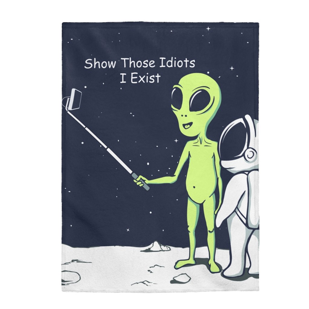 Funny Alien Show Those Idiots I Exist Velveteen Plush Blanket