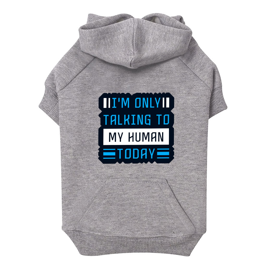 Only Talking to My Human Dog Hoodie with Pocket - Phrase Dog Coat - Funny Dog Clothing