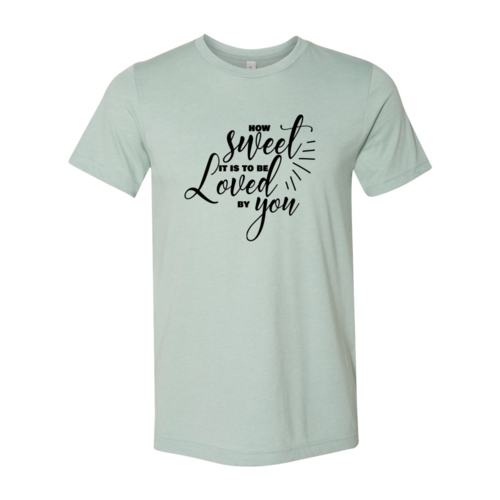 How Sweet It Is To Be Loved By You Shirt