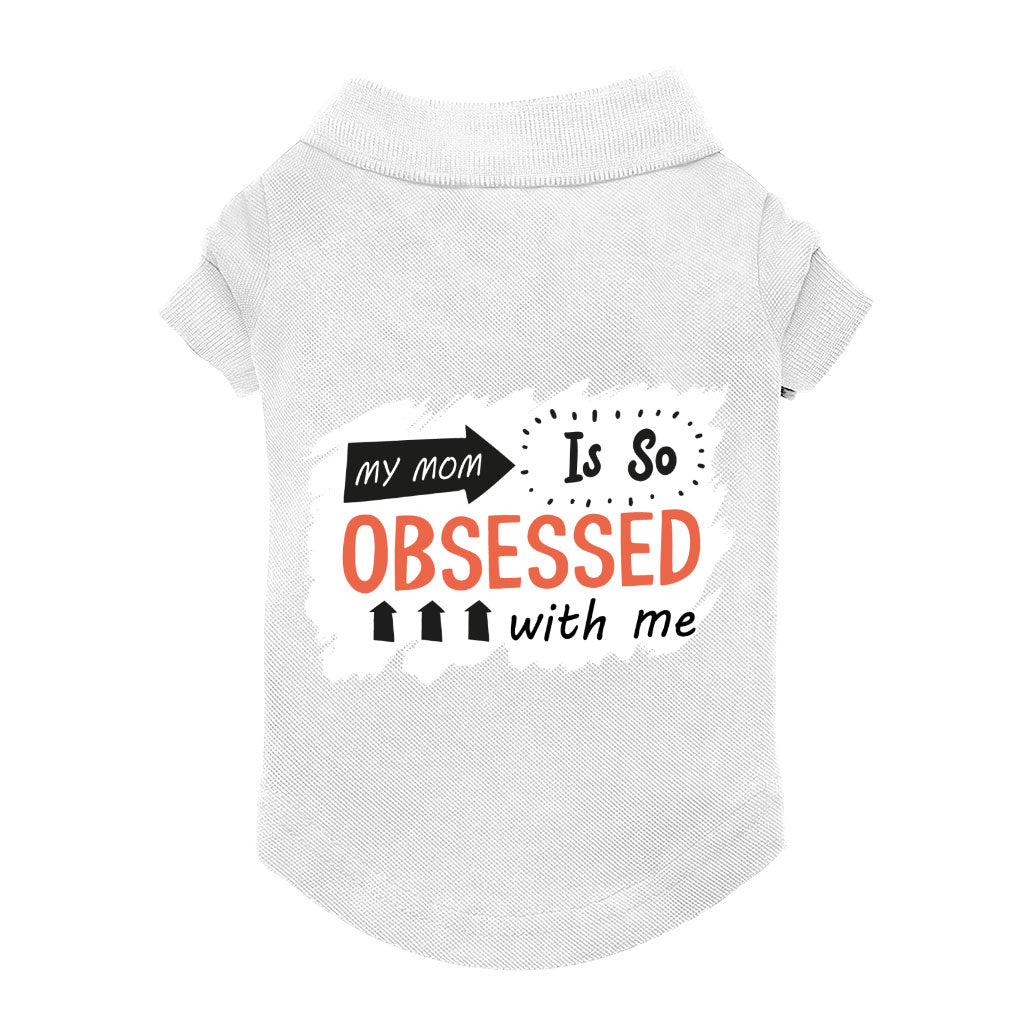 My Mom Is So Obsessed With Me Dog Polo Shirt - Art Dog T-Shirt - Unique Dog Clothing