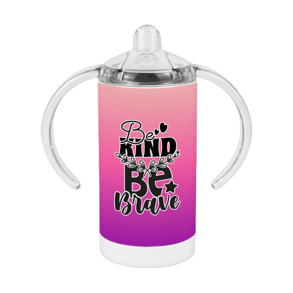 Be Brave and Kind Sippy Cup - Positive Baby Sippy Cup - Best Design Sippy Cup