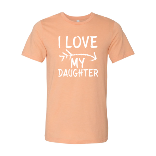 I Love My Daughter Shirt