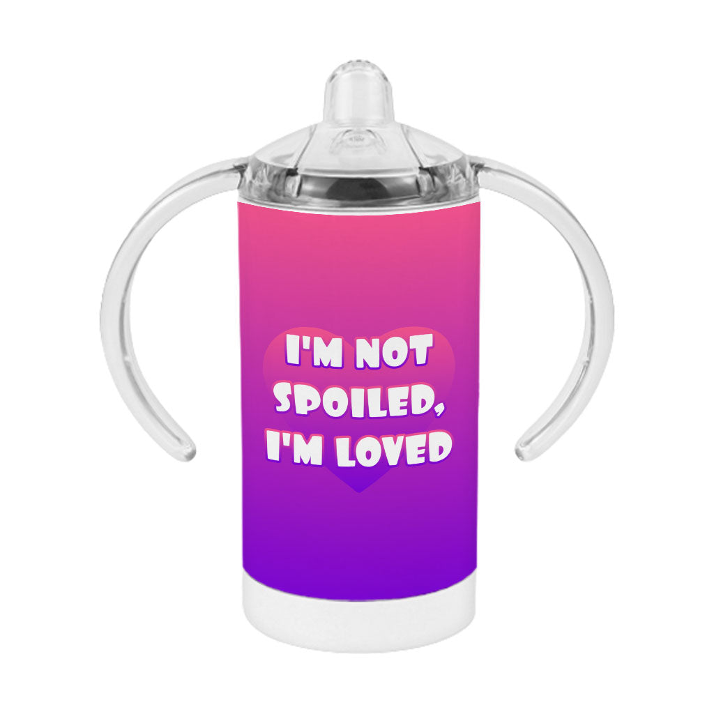 I am Loved Sippy Cup - I am Not Spoiled Baby Sippy Cup - Themed Sippy Cup