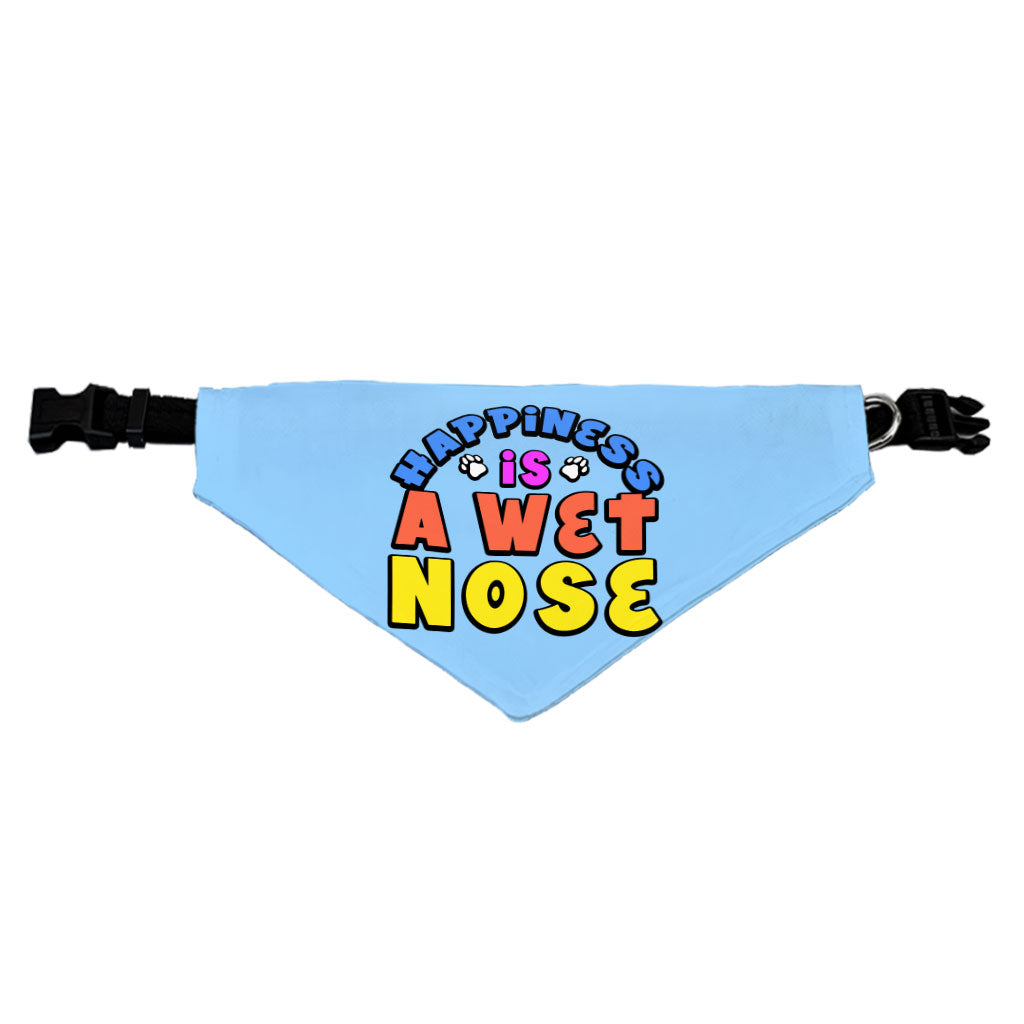 Happiness Is a Wet Nose Pet Bandana Collar - Colorful Scarf Collar - Quote Dog Bandana