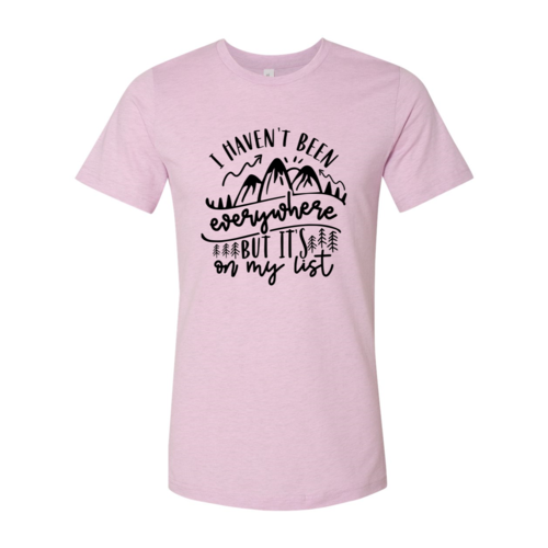 I Have Not Been Everywhere But Its On My List Shirt