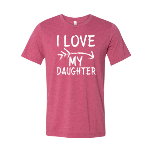 I Love My Daughter Shirt