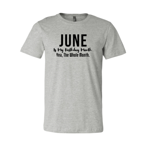 June Is My Birthday Month Yea The Whole Month Shirt