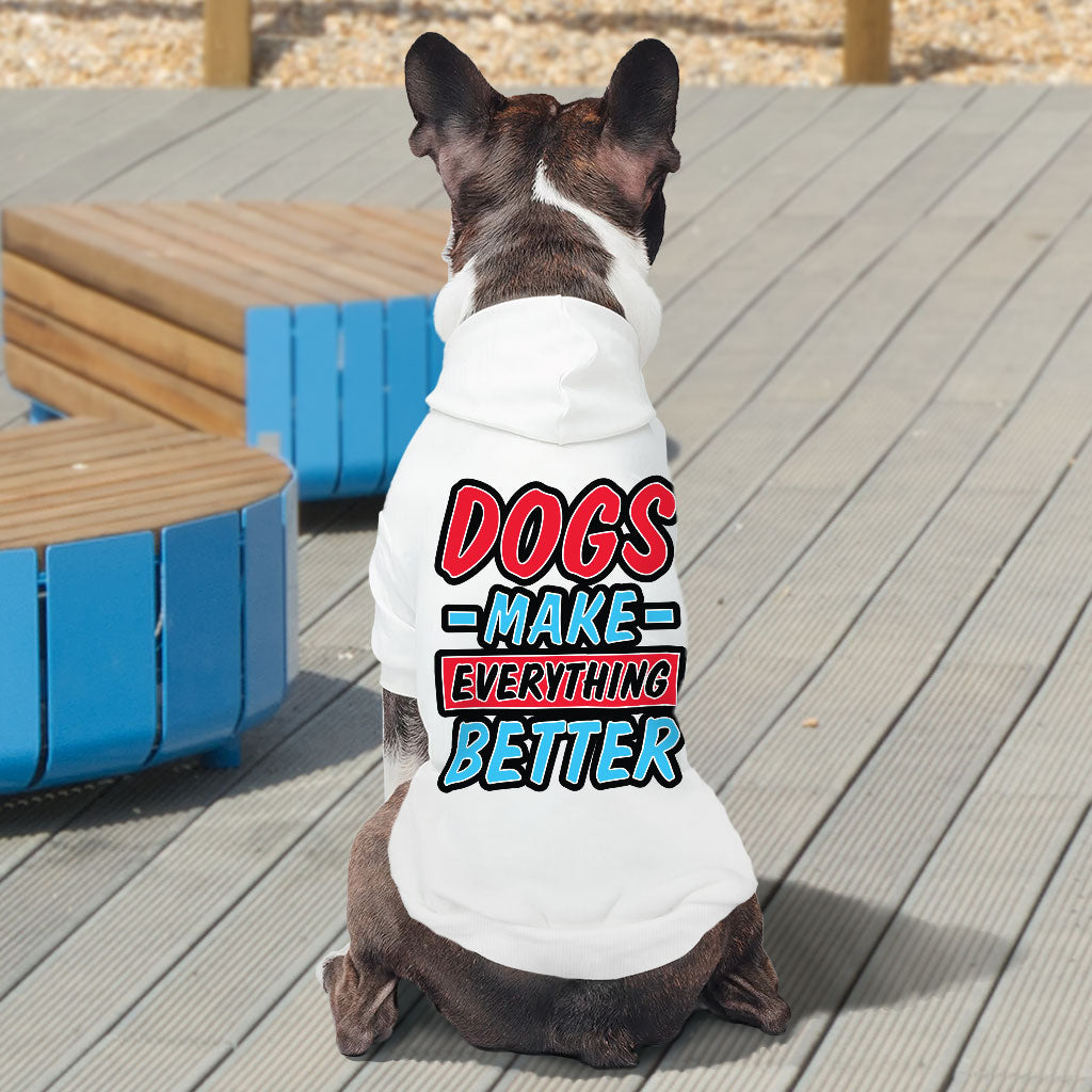 Dogs Make Everything Better Dog Hoodie - Print Dog Coat - Quote Dog Clothing