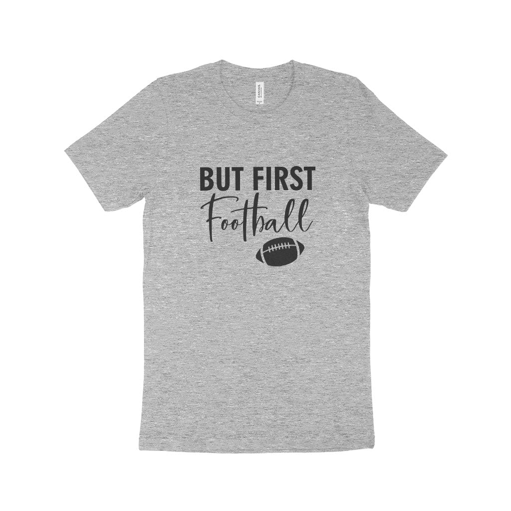 But First Football Unisex Jersey T-Shirt Made in USA