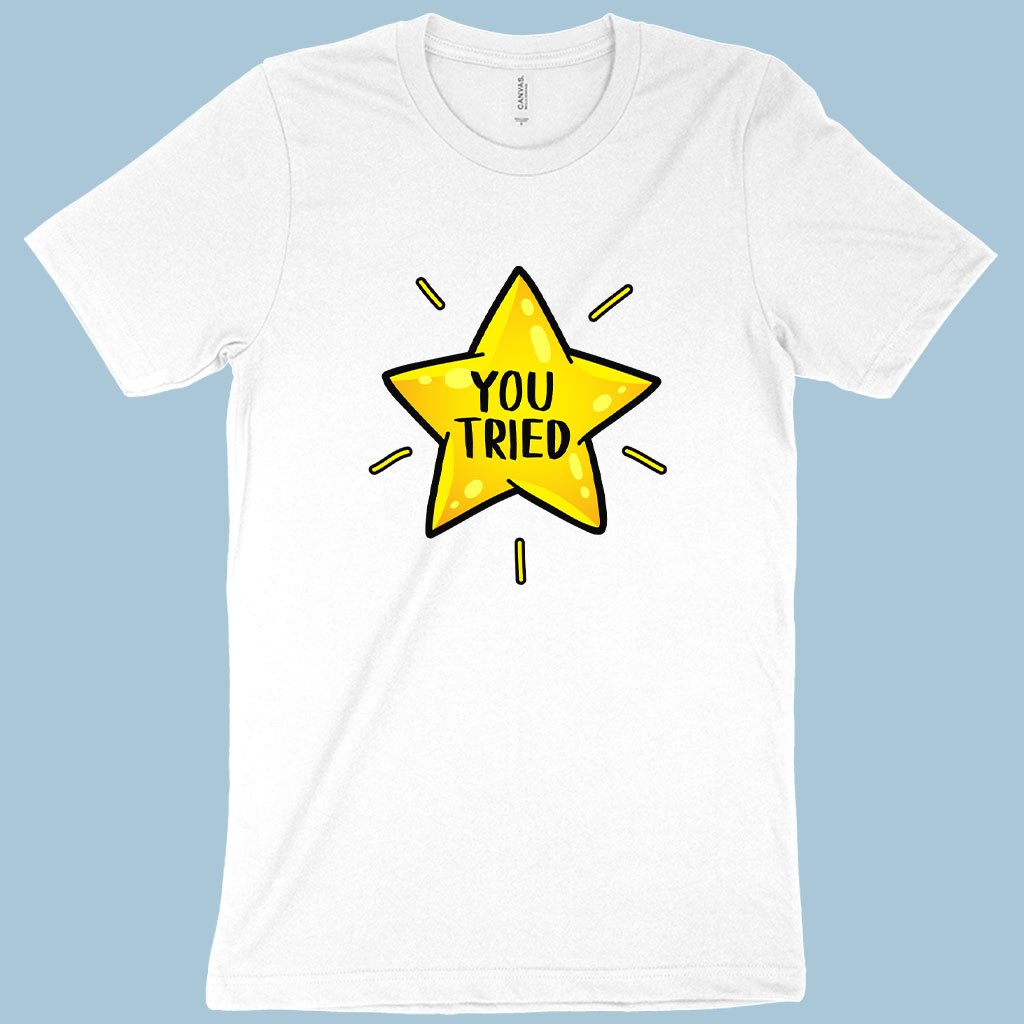 You Tried T-Shirt - Gold Star T-Shirt - Graphic T-Shirt