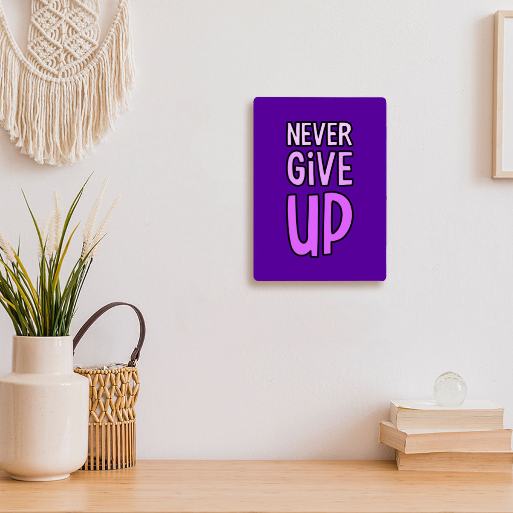 Never Give Up Metal Photo Prints - Inspirational Decor Pictures - Graphic Decor Pictures