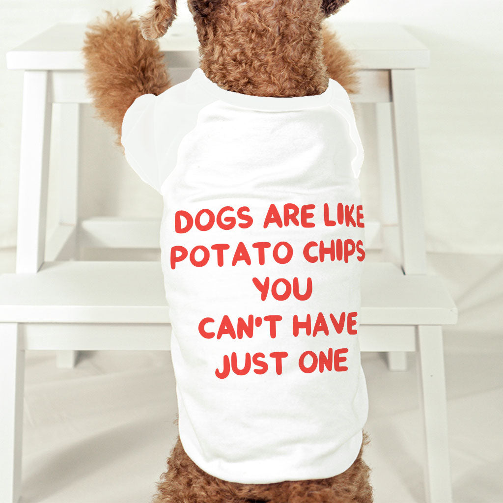 Dogs are Like Potato Chips Dog T-Shirt - Funny Print Dog Shirt - Themed Dog Clothing