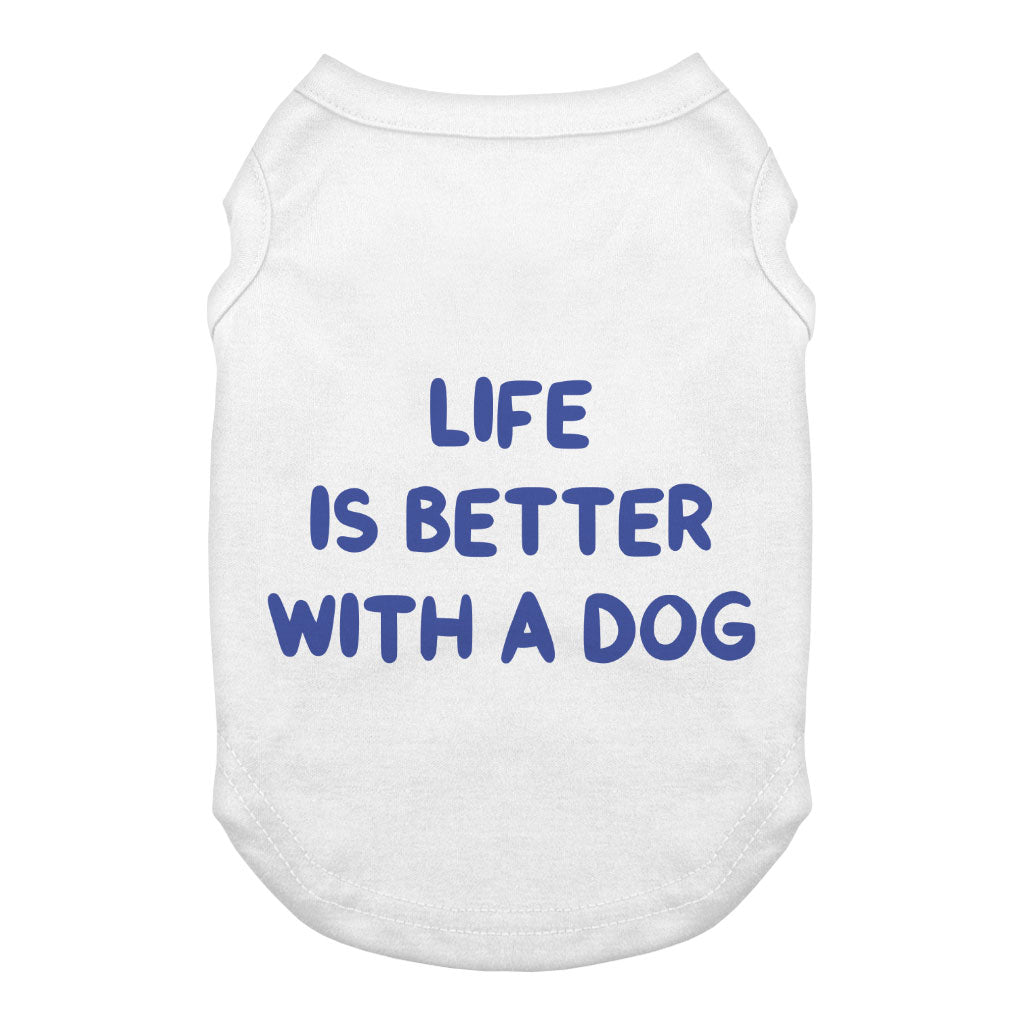 Life is Better With a Dog Dog Tank - Best Design Dog T-Shirt - Printed Dog Clothing