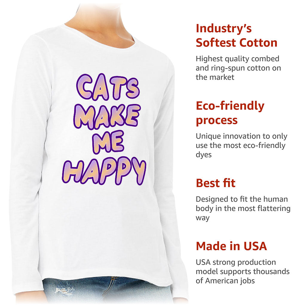 Cats Make Me Happy Women's Long Sleeve T-Shirt - Cute Long Sleeve Tee - Best Design T-Shirt