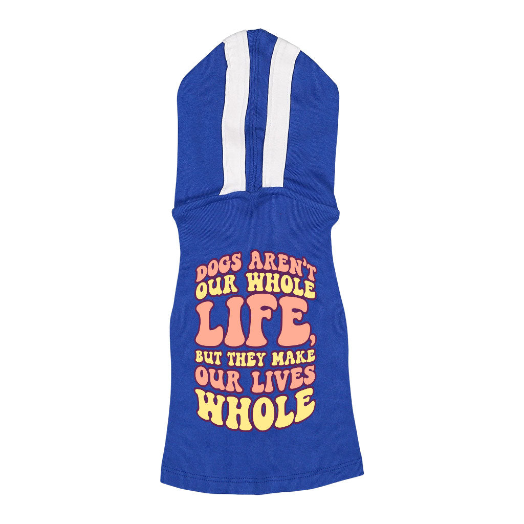 Dogs Make Our Lives Whole Dog Shirt with Hoodie - Quote Dog Hoodie - Phrase Dog Clothing