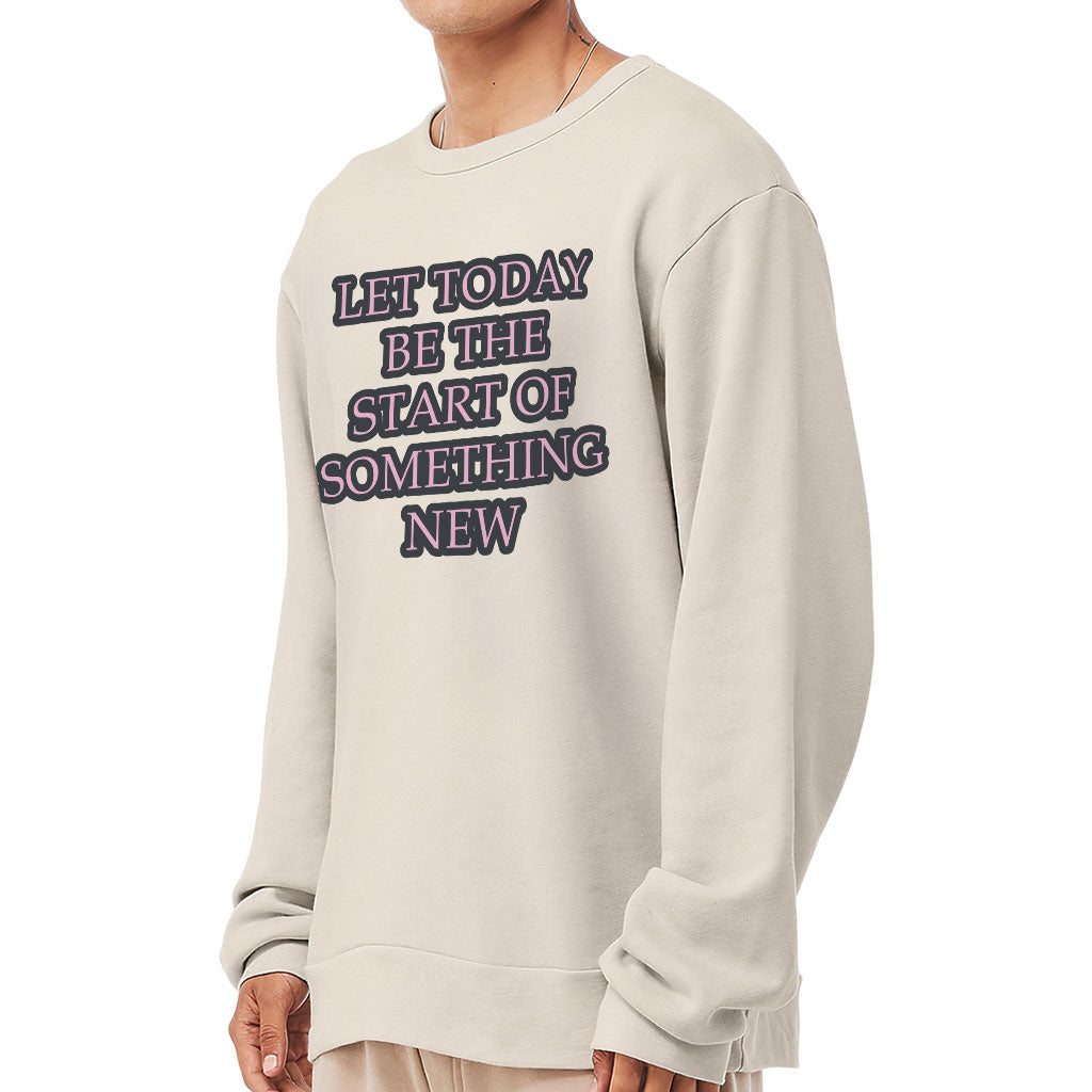 Start Of Something New Sponge Fleece Sweatshirt - Motivational Classic Sweatshirt - Themed Sweatshirt