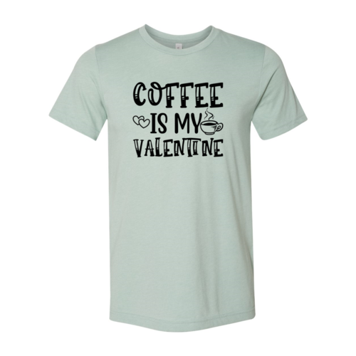 Coffee Is My Valentine Shirt