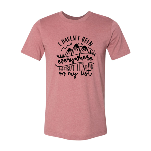 I Have Not Been Everywhere But Its On My List Shirt