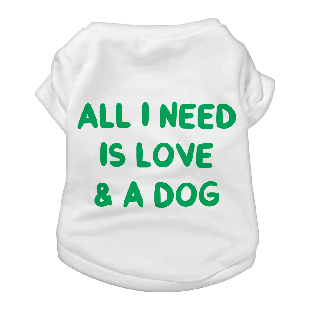 All I Need is Love and a Dog Dog T-Shirt - Cute Dog Shirt - Graphic Dog Clothing