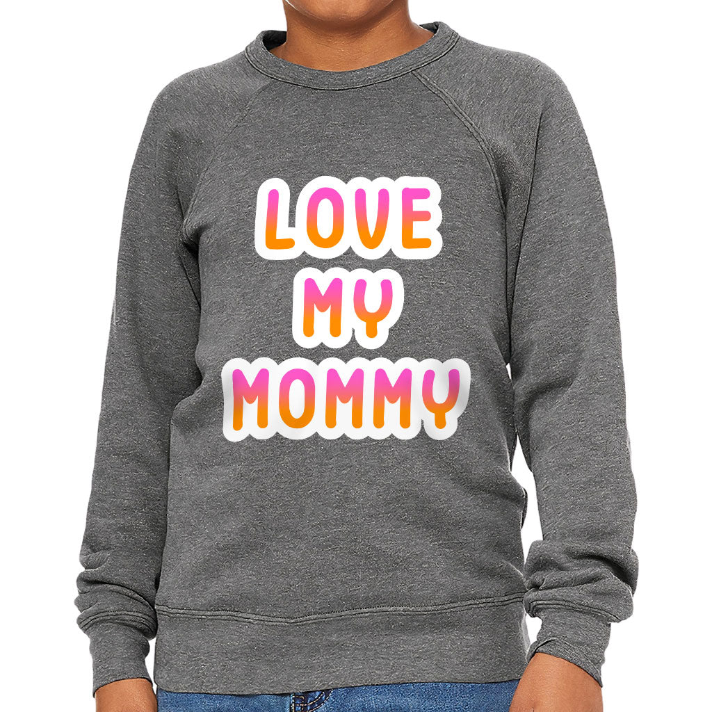 I Love My Mommy Kids' Raglan Sweatshirt - Cute Sponge Fleece Sweatshirt - Best Design Sweatshirt