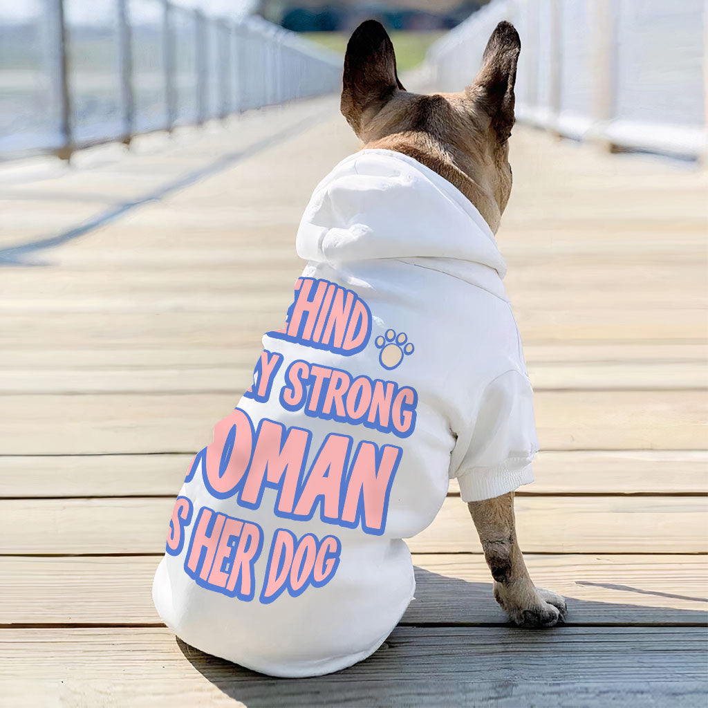 Behind Every Woman Is Her Dog Dog Hoodie - Cute Dog Coat - Unique Dog Clothing