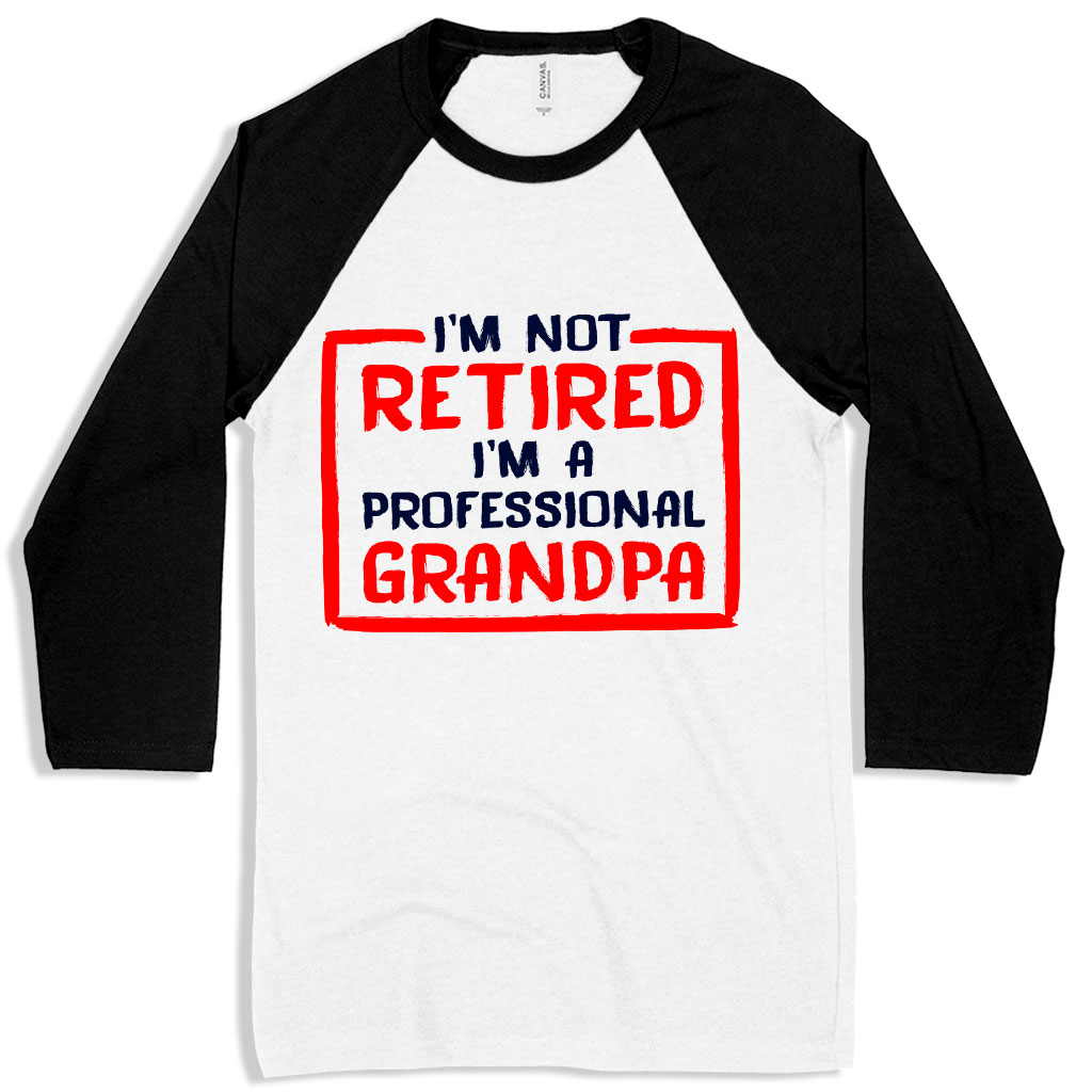 I’m Not Retired Baseball T-Shirt - Father's Day T-Shirts for Grandpa - Grandpa T-Shirts for Father's Day