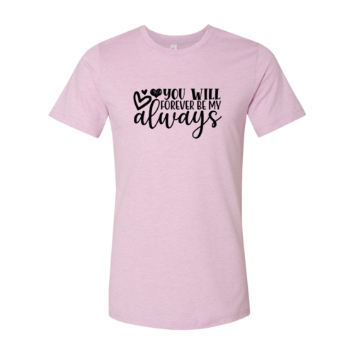 You Will Forever Be My Always Shirt