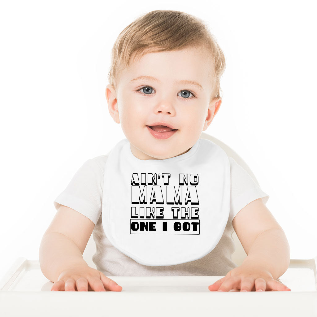 Ain't No Mama Like the One I Got Baby Bibs - Cool Baby Feeding Bibs - Printed Bibs for Eating