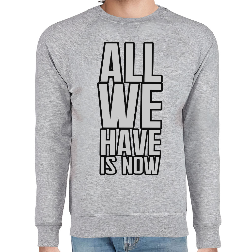 All We Have Is Now Raglan Sweatshirt - Best Design Crewneck Sweatshirt - Cool Saying Sweatshirt