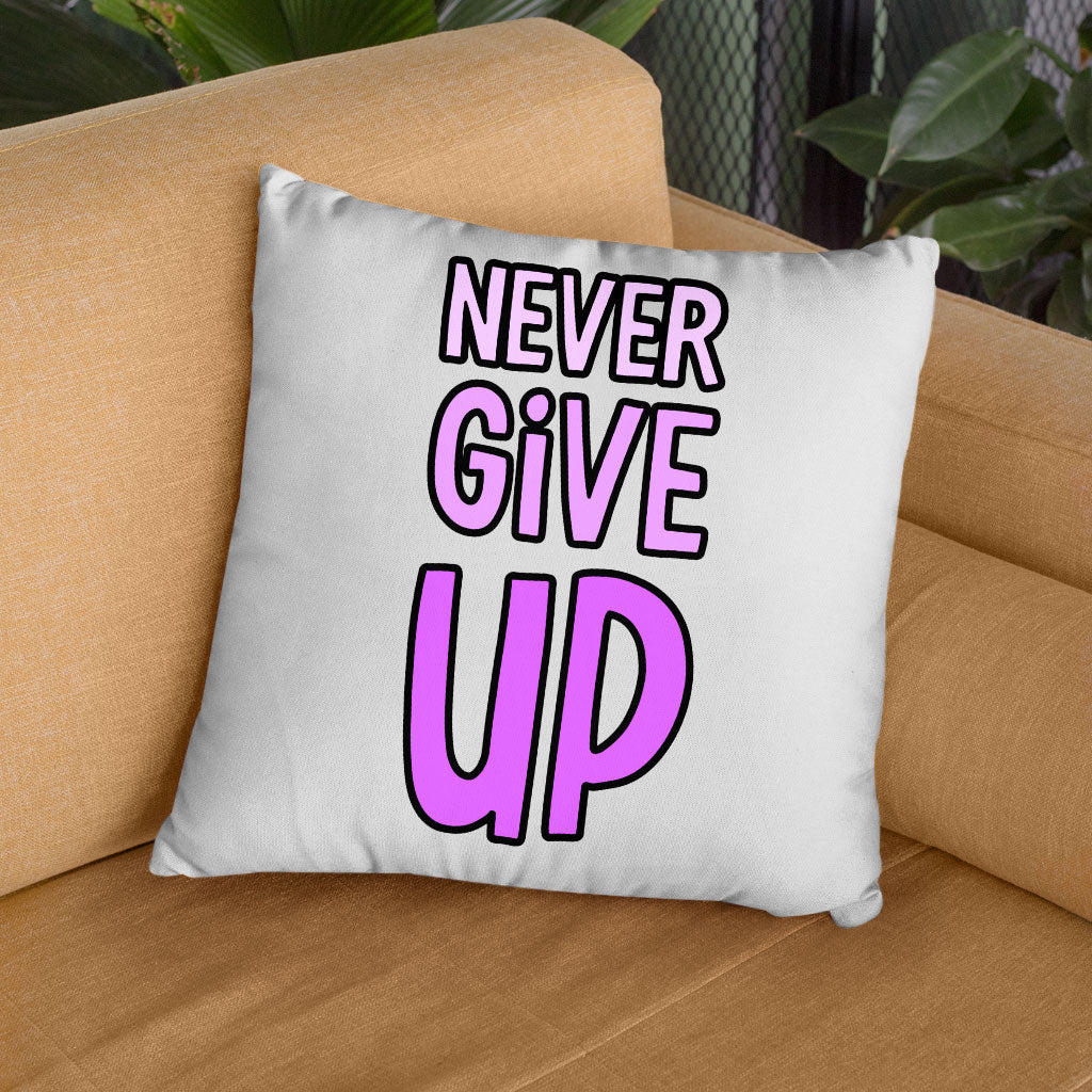 Never Give Up Square Pillow Cases - Inspirational Pillow Covers - Graphic Pillowcases