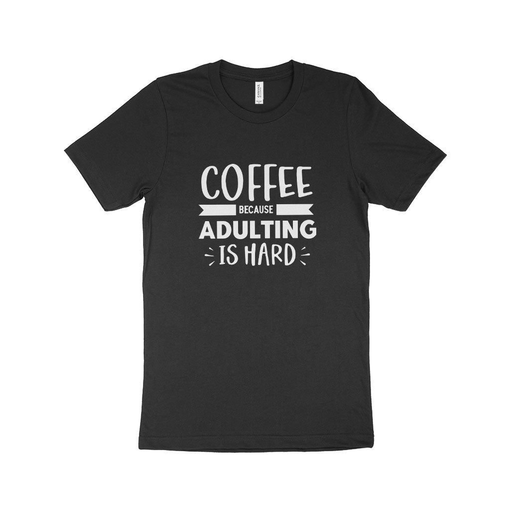 Because Adulting is Hard Unisex Jersey T-Shirt Made in USA