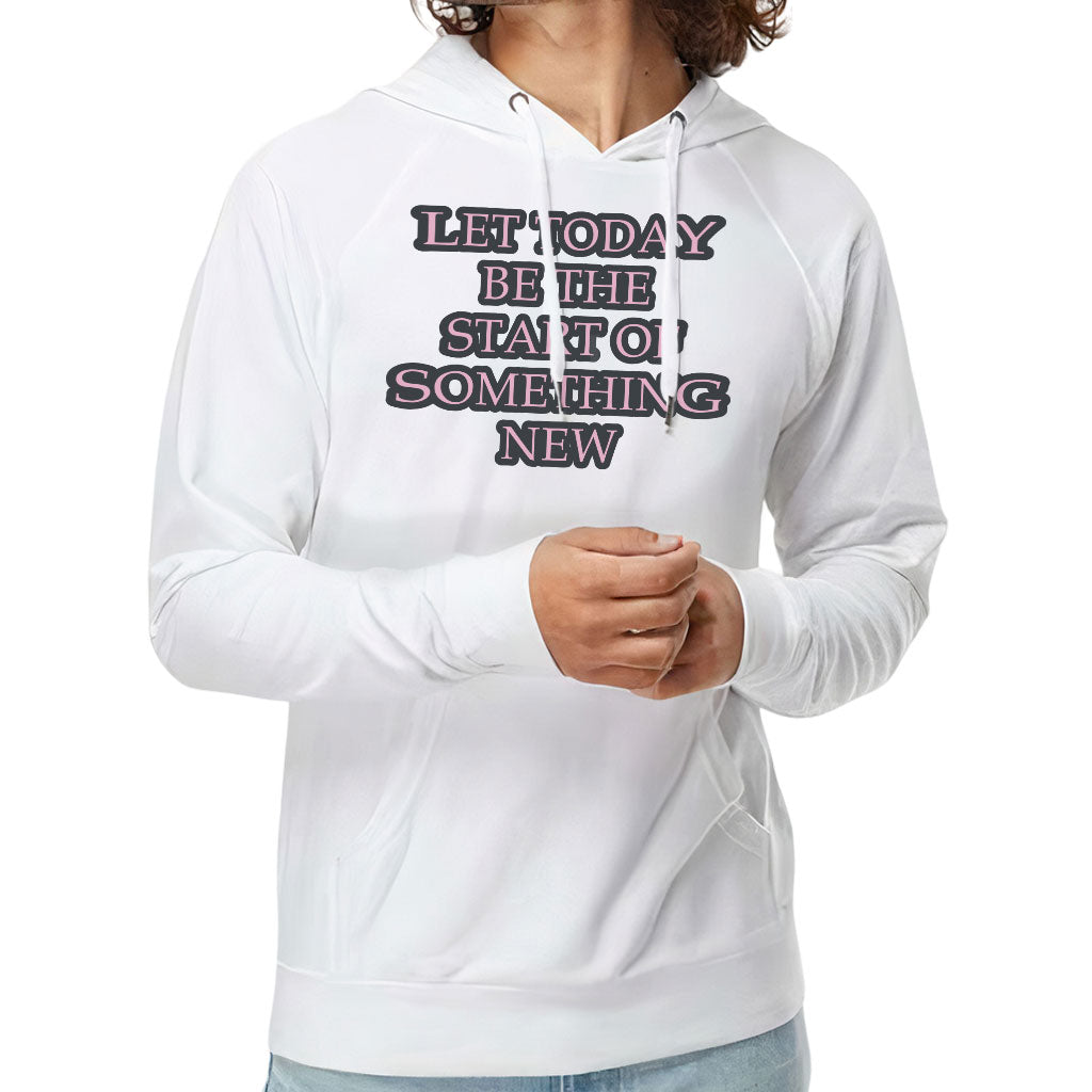 Start Of Something New Lightweight Hoodie - Motivational Hooded Sweatshirt - Themed Hoodie