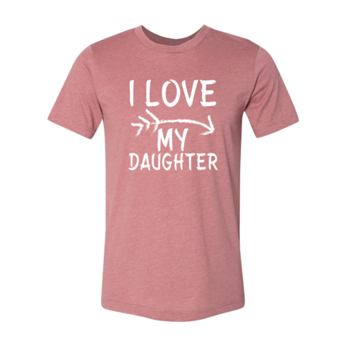 I Love My Daughter Shirt