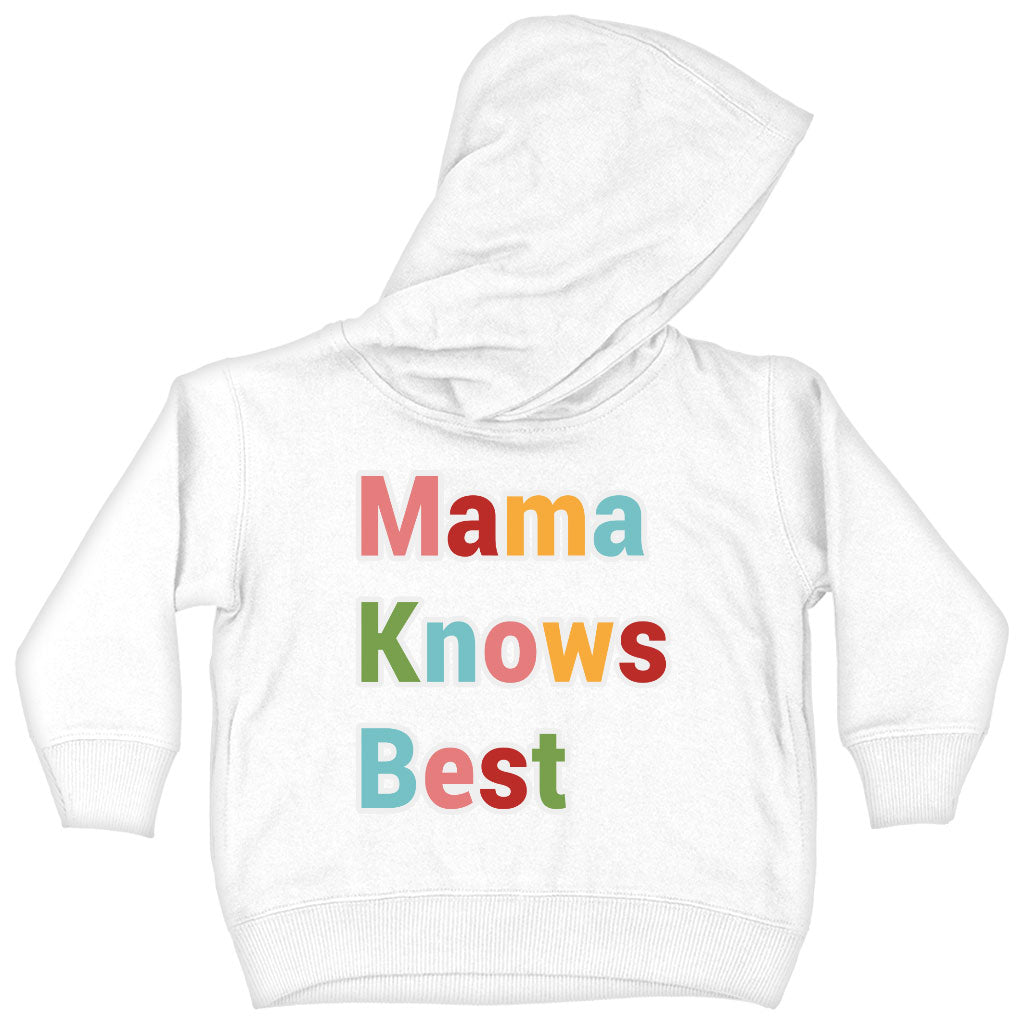 Mama Knows Best Toddler Hoodie - Colorful Toddler Hooded Sweatshirt - Cute Kids' Hoodie